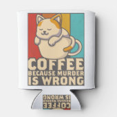 Funny Cat Coffee, omdat moord verkeerd is Blikjeskoeler (Achterkant)