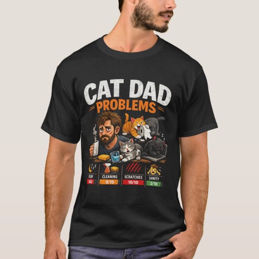 Funny Cat Dad Problems Coffee Lover Gift T-Shirt (Devant)