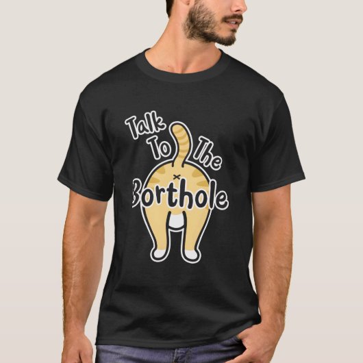 Funny Cat Lover Gezegde Praat met de Borthole Butt T-shirt (Voorkant)