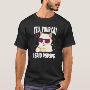Funny Cat Shirt vertelt je kat dat ik Pspsps Cat C
