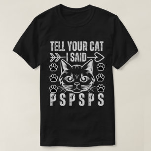 Funny Cat vertelt je kat dat ik zei dat Pspsps Cat T-shirt