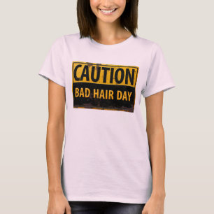 Funny CAUTION Bad Hair Day Warning Sign. Attentie T-shirt