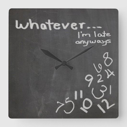 Funny Chalkboard Whatever I'm Late Clock Vierkante Klok (Voorkant)