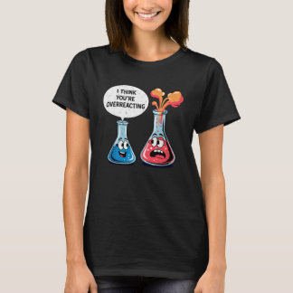 Funny Chemistry Science Teacher I Think Youu2019re T-shirt