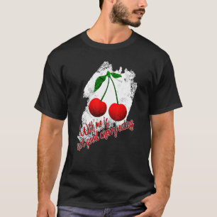 Funny Cherry Gezegde Cherry Eating Red Cherries Fr T-shirt