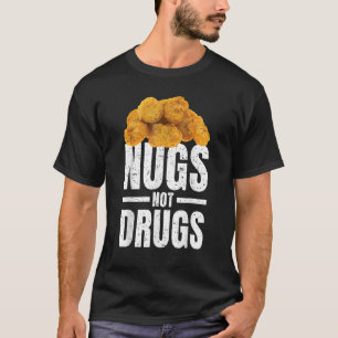 Funny Chicken Nuggets Nugs Not Drugs Love Chicken T-shirt
