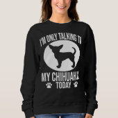 Funny Chihuahua Dog ik praat alleen met mijn Chihu Trui (Voorkant)