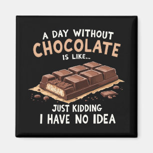 Funny Chocolate Gezegde een dag zonder chocolade C Magneet