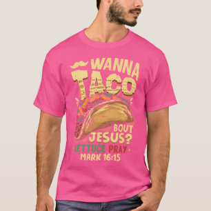 Funny Christelijk Wanna Taco Bout Jesus Lettuce Pr T-shirt