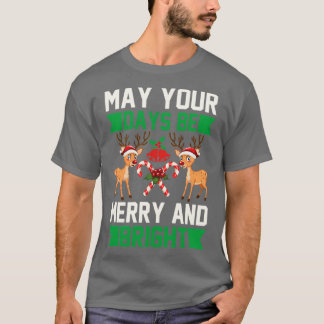 funny christmas gifts May Your Days Be Merry And  T-shirt