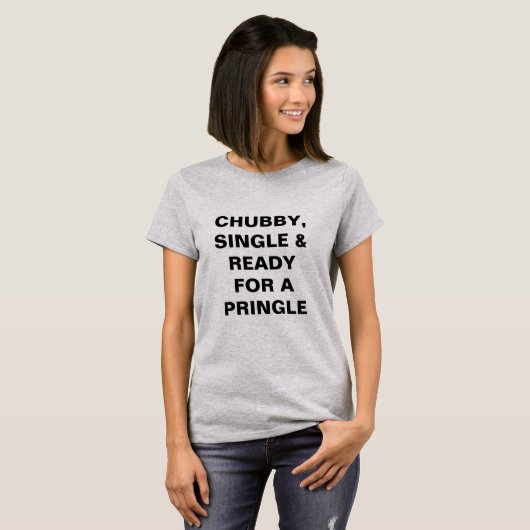 Funny Chubby, Single & Ready for a Pringle T-shirt (Voorkant volledig)