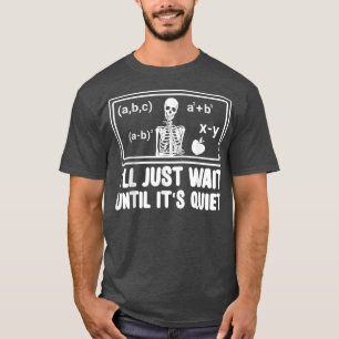 Funny Classroom leraar Ik wacht gewoon tot het is  T-shirt