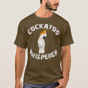 Funny Cockato Whisperer Parrot Bird Apparel T-shirt