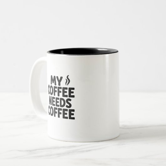Funny Coffee Addict Mug – “My Coffee Needs Coffee” (Devant gauche)