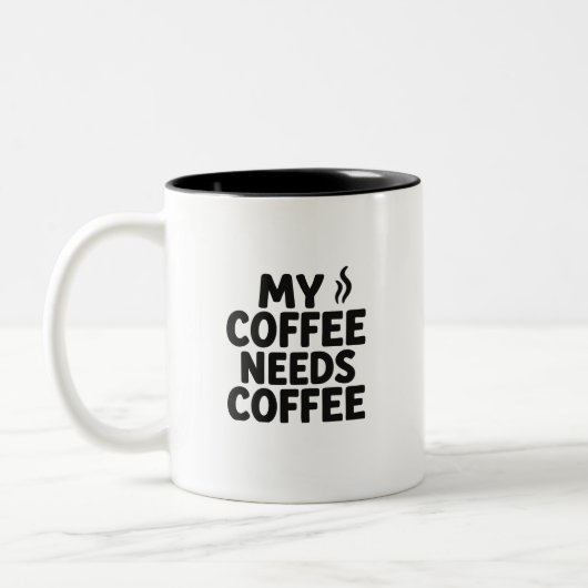 Funny Coffee Addict Mug – “My Coffee Needs Coffee” (Gauche)