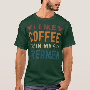 Funny Coffee Creamer Quote, ik hou van koffie met T-shirt