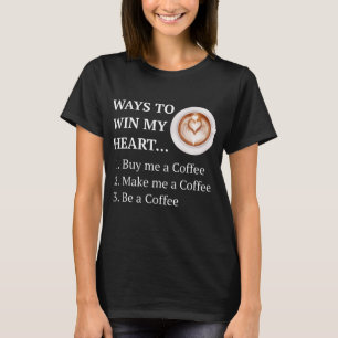 Funny Coffee Drinker Lover Ways to My Heart T-shirt