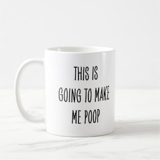 Funny Coffee Drinker This Is Going to Make Me Poop Koffiemok