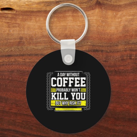 Funny Coffee Gift - Day Without Coffee Won't Kill Sleutelhanger (Voorkant)