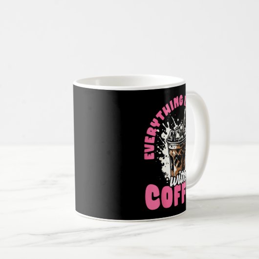 Funny Coffee Gift - Everything Is Better With Coff Koffiemok (Voorkant rechts)