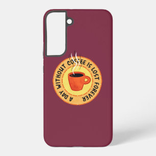 Funny Coffee Lover - Day zonder koffie is verloren Samsung Galaxy Hoesje
