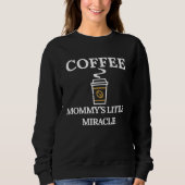 Funny Coffee Mommys Little Miracle Trui (Voorkant)