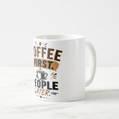 Funny Coffee Mug – Coffee First People Later – Cut (Devant droit)