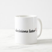 Funny Coffee Mug Cute Quote Coffee First Decisions (Devant droit)
