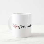 Funny Coffee Mug Cute Quote Coffee First Decisions (Devant gauche)