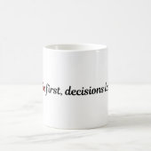 Funny Coffee Mug Cute Quote Coffee First Decisions (Centre)