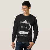 Funny coffee quotes graphic no talk before coffee trui (Voorkant volledig)