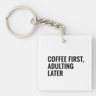 Funny Coffee T-shirt – Coffee First, Adulting Late Sleutelhanger
