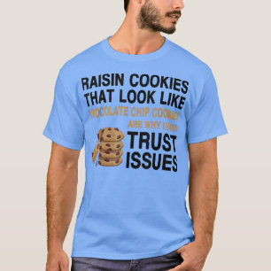 Funny Cookies Lover Quote Gift, Trust Raisin Cooki T-shirt