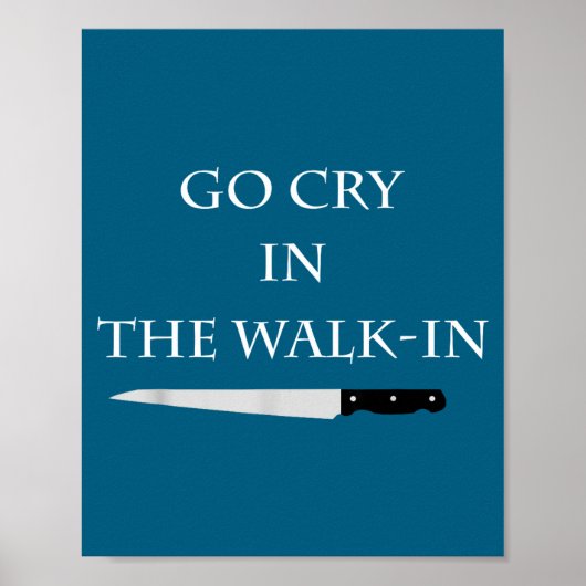 Funny Cooking Go Cry In The Walk-in Culinary Quote Poster (Voorkant)