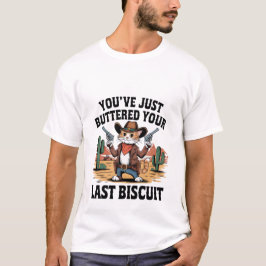 Funny Cowboy Cat "Buttered Your Last Biscuit" ✨🤠 T-shirt