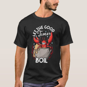 Funny Crab Good Times Boil Crab Picker Crab Eating T-shirt