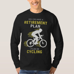 Funny Cycling Retirement Plan Bicycle Cyclist Bicy T-shirt