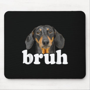 Funny Dachshund Meme Gezegde Bruh Funny Dog Sarcas Muismat