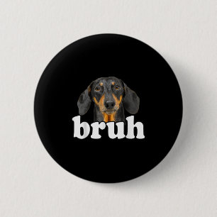 Funny Dachshund Meme Gezegde Bruh Funny Dog Sarcas Ronde Button 5,7 Cm
