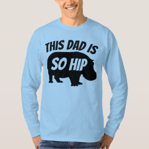 Funny DAD T - shirts, dus HIP T-Shirts