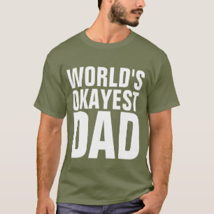 FUNNY DAD T - SHIRTS, WERELD OKAYEST DAD T-SHIRTS