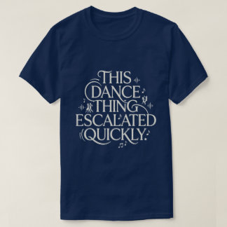 Funny Dance Hobby Escalation Quote Vintage T-shirt