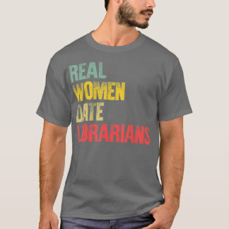 Funny Dating Real Women Date Librarians Gift T-shirt