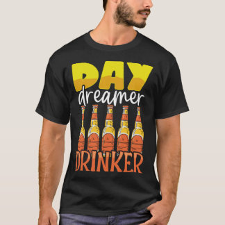 Funny Day Dreamer Drinker Bier Drink Feestje Uit T-shirt