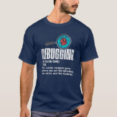 Funny Debugging Computer Programmer Coding Gag T-shirt (Voorkant)