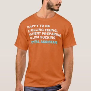 Funny dental Assistant citeert Happy om een vullin T-shirt