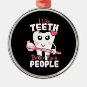 Funny Dentist - als Teeth Beter dan mensen Metalen Ornament (Voorkant)