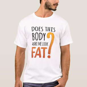 Funny Diet Shirt - maakt dit lichaam me dik?