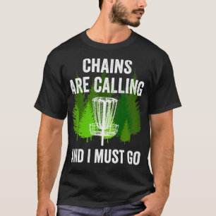 Funny Disk Golf Gift Chains roepen en ik moet T-shirt