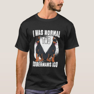 Funny Dobermans Dog, ik was normaal 2 dobermans ge T-shirt